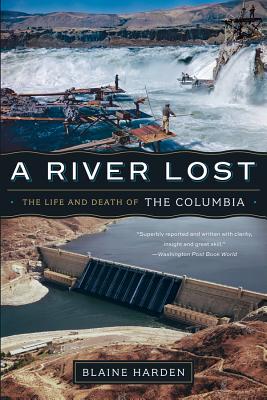 A River Lost: The Life and Death of the Columbia - Harden, Blaine
