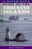 A River Rat's Guide to the Thousand Islands - Thompson, Shawn