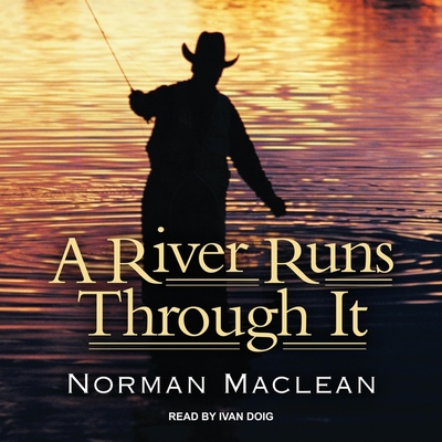 A River Runs Through It: Four Disc Special Edition with Bonus Material - MacLean, John (Read by), and MacLean, Norman, and Doig, Ivan (Read by)