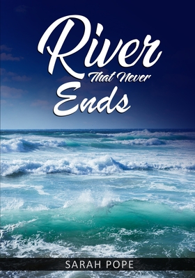 A River That Never Ends - Pope, Sarah, and Flores, Hosanna (Editor)