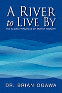 A River to Live by: The 12 Life Principles of Morita Therapy