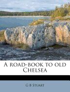A Road-Book to Old Chelsea