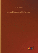 A road-book to old Chelsea