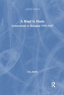 A Road Is Made: Communism in Shanghai 1920-1927