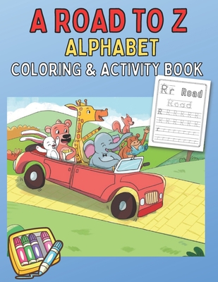 A Road to Z Alphabet Coloring and Activity Book - Creative Press LLC, J & W, and Jones, Umeka S