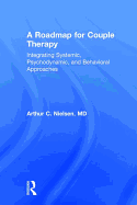 A Roadmap for Couple Therapy: Integrating Systemic, Psychodynamic, and Behavioral Approaches