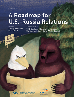 A Roadmap for U.S.-Russia Relations - Kortunov, Andrey (Editor), and Oliker, Olga (Editor)