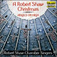 A Robert Shaw Christmas: Angels on High - Robert Shaw Chamber Singers