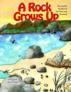 A Rock Grows Up: The Pacific Northwest Up Close and Personal - Goodrich, Randi S, and Goodrich, Michael S
