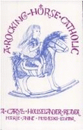 A Rocking Horse Catholic: A Caryll Houselander Reader - Mayeski, Marie Anne (Editor)