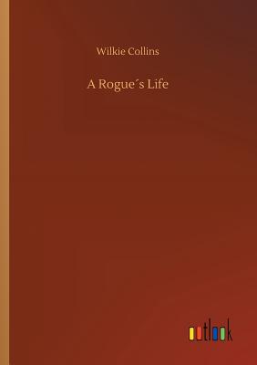 A Rogues Life - Collins, Wilkie