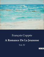 A Romance De La Jeunesse: Vol. IV