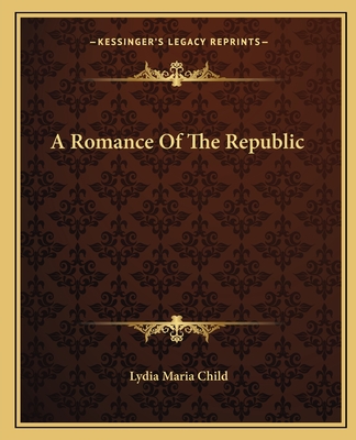 A Romance Of The Republic - Child, Lydia Maria