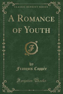 A Romance of Youth (Classic Reprint) - Coppee, Francois