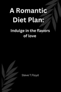 A Romantic Diet Plan: Indulge in the flavors of love