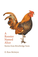 A Rooster Named Alice: Stories from Riverbridge Farm