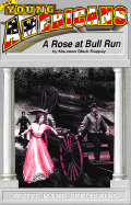 A Rose at Bull Run: Romance and Realities of First Bull Run