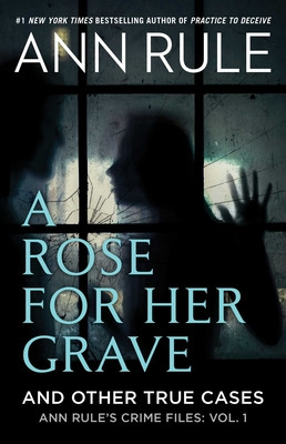 A Rose for Her Grave & Other True Cases - Rule, Ann
