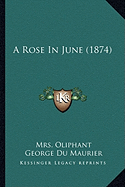 A Rose In June (1874) - Oliphant, Mrs.