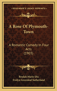 A Rose of Plymouth-Town: A Romantic Comedy in Four Acts (1903)