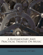 A Rudimentary and Practical Treatise on Music