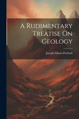 A Rudimentary Treatise On Geology - Portlock, Joseph Ellison