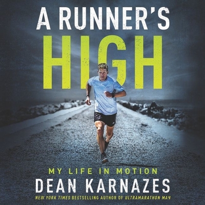 A Runner's High Lib/E: My Life in Motion - Karnazes, Dean, and Eiden, Andrew (Read by)