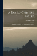 A Russo-Chinese Empire: an English Version of "Un Empire Russo-Chinois"