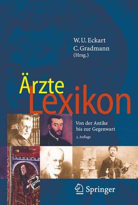 A"rzte Lexikon: Von Der Antike Bis Zur Gegenwart - Eckart, Wolfgang U (Editor), and Gradmann, Christoph (Editor), and Gradmann, C (Editor)