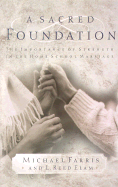 A Sacred Foundation: The Importance of Strength in the Home School Marriage - Farris, Michael P, and Elam, L Reed