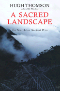A Sacred Landscapethe Search for Ancient Peru: The Search for Ancient Peru