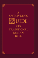 A Sacristan's Guide to the Traditional Roman Rite