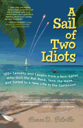A Sail of Two Idiots: 100+ Lessons and Laughs from a Non-Sailor  Who Quit the Rat Race, Took the Helm, and Sailed to a New Life in the Caribbean