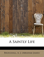 A Saintly Life