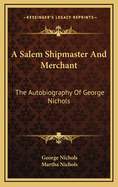 A Salem Shipmaster and Merchant: The Autobiography of George Nichols