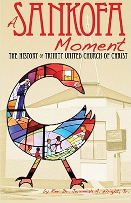 A Sankofa Moment - Wright, Jeremiah A, Reverend, Jr., and Wright, Jr Jeremiah a