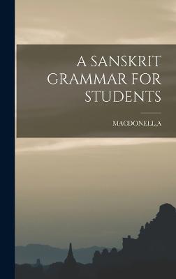 A Sanskrit Grammar for Students - Macdonell, A