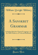 A Sanskrit Grammar: Including Both the Classical Language, and the Older Dialects, of Veda and Brahmana (Classic Reprint)