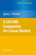 A SAS/IML Companion for Linear Models - Perrett, Jamis J