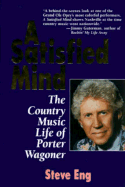 A Satisfied Mind: The Country Music Life of Porter Wagoner - Eng, Steve