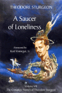 A Saucer of Loneliness: Volume VII: The Complete Stories of Theodore Sturgeon