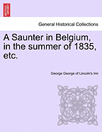 A Saunter in Belgium, in the Summer of 1835, Etc.