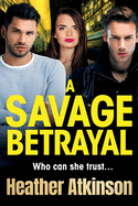 A Savage Betrayal: An explosive gangland thriller from Heather Atkinson