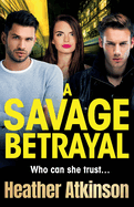 A Savage Betrayal: An explosive gangland thriller from Heather Atkinson