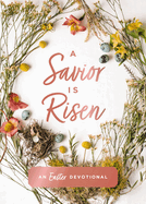 A Savior Is Risen: An Easter Devotional
