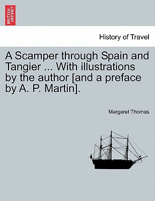 A Scamper Through Spain and Tangier ... with Illustrations by the Author [And a Preface by A. P. Martin]. - Thomas, Margaret, Dr.