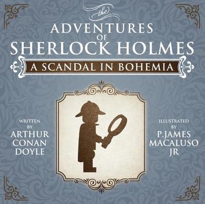 A Scandal in Bohemia - The Adventures of Sherlock Holmes Re-Imagined - Macaluso, P. James