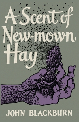 A Scent of New-Mown Hay - Blackburn, John, and Harris-Fain, Darren (Introduction by)