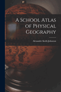 A School Atlas of Physical Geography