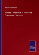 A School Compendium of Natural and Experimental Philosophy